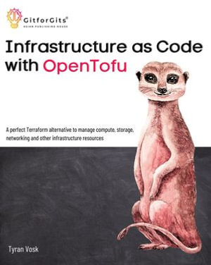 Infrastructure as Code with OpenTofu : A perfect Terraform alternative to manage compute, storage, networking and other infrastructure resources - Tyran Vosk