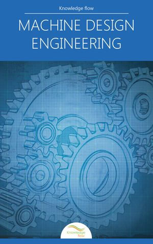 Machine Design Engineering : Engineering Core Series - Knowledge Flow