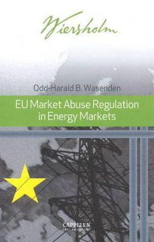 EU Market Abuse Regulation in Energy Markets - Odd-Harald B Wasenden