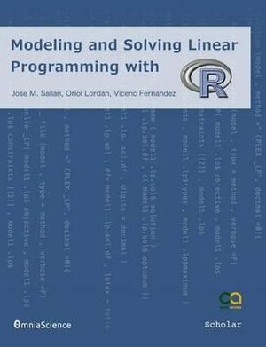 Modeling and Solving Linear Programming with R - Jose M Sallan