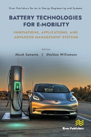 Battery Technologies for E-Mobility : Innovations, Applications, and Advanced Management Systems - Akash Samanta