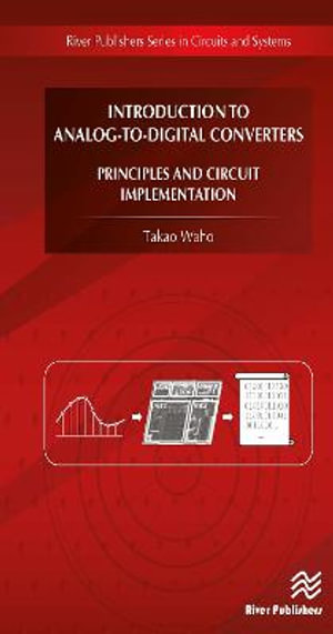 Introduction to Analog-to-Digital Converters Principles and Circuit Implementation : River Publishers in Circuits and Systems - Takao Waho