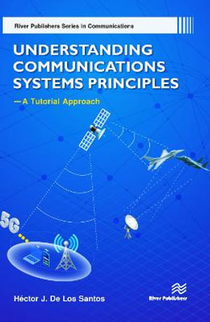 Understanding Communications Systems Principles?A Tutorial Approach : River Publishers Series in Communications - Hector J. De Los Santos