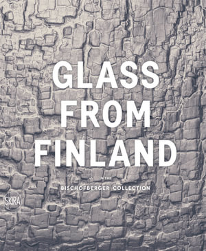 Glass from Finland : In the Bischofberger Collection - Kaisa Koivisto