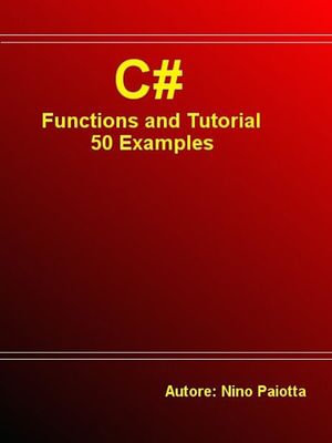 C# Functions and Tutorial 50 Examples - Nino Paiotta