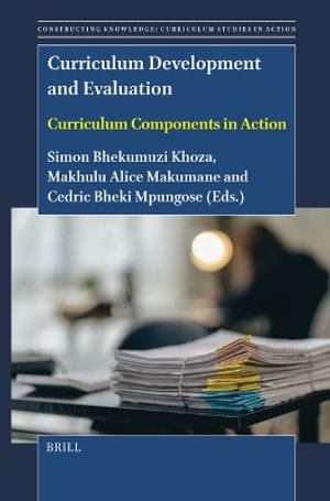 Constructing Knowledge : Curriculum Studies in Action - Simon Bheki Khoza