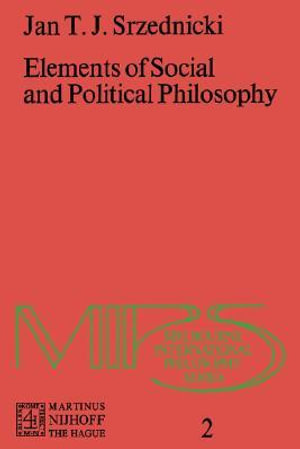 Elements of Social and Political Philosophy : Melbourne International Philosophy Series - Jan J.T. Srzednicki