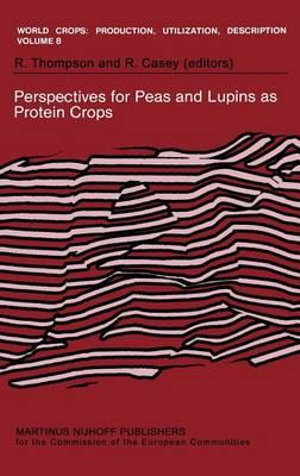Perspectives for Peas and Lupins as Protein Crops : World Crops: Production, Utilization and Description - R. Casey