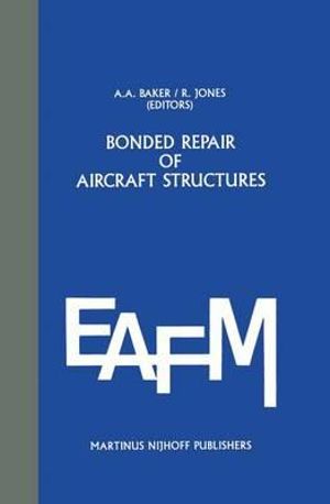 Bonded Repair of Aircraft Structures : Engineering Application of Fracture Mechanics - A. Baker