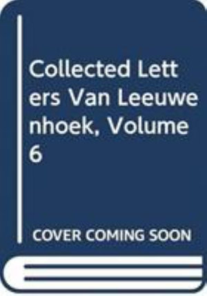 Collected Letters Van Leeuwenhoek, Volume 6 - Antoni Van Leeuwenhoek