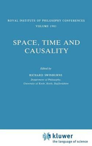 Space, Time and Causality : Royal Institute of Philosophy Conferences Volume 1981 - Richard Swinburne
