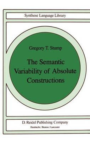 The Semantic Variability of Absolute Constructions : STUDIES IN LINGUISTICS AND PHILOSOPHY - Gregory Stump