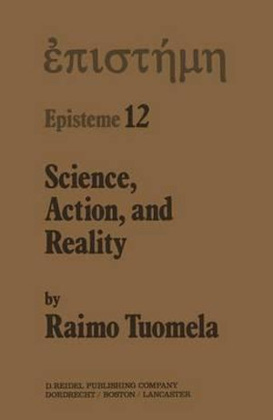 Science, Action, and Reality : EPISTEME - R. Tuomela