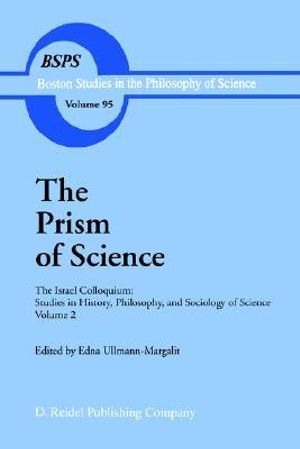 The Prism of Science : The Israel Colloquium: Studies in History, Philosophy, and Sociology of Science Volume 2 - Edna Ullmann-Margalit