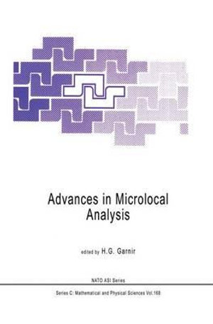 Advances in Microlocal Analysis : NATO SCIENCE SERIES SERIES C: MATHEMATICAL AND PHYSICAL SCIENCES - H.G. Garnir