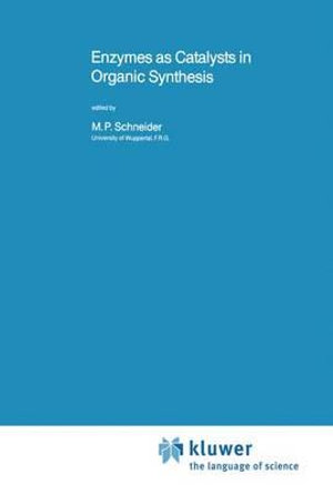 Enzymes as Catalysts in Organic Synthesis : NATO Science Series C - Manfred P. Schneider