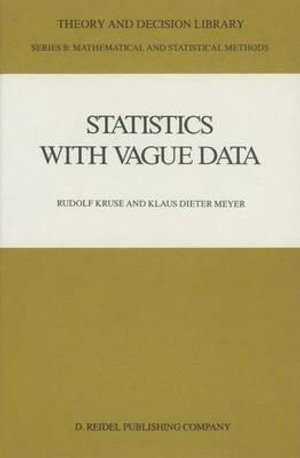 Statistics with Vague Data : THEORY AND DECISION LIBRARY SERIES B, MATHEMATICAL AND STATISTICAL METHODS - Rudolf Kruse