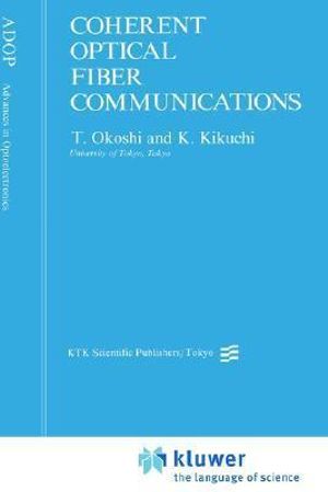 Coherent Optical Fiber Communications : Advances in Optoelectronics - T. Okoshi