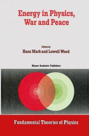 Energy in Physics, War and Peace : A Festschrift Celebrating Edward Teller's 80th Birthday - Lowell Wood