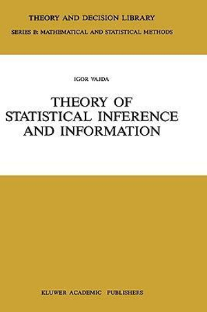 Theory of Statistical Inference and Information : THEORY AND DECISION LIBRARY SERIES B, MATHEMATICAL AND STATISTICAL METHODS - Igor Vajda