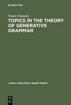Topics in the Theory of Generative Grammar : Janua Linguarum. Series Minor - Noam Chomsky