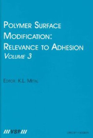Polymer Surface Modification : Relevance to Adhesion, Volume 3 - Kash L. Mittal