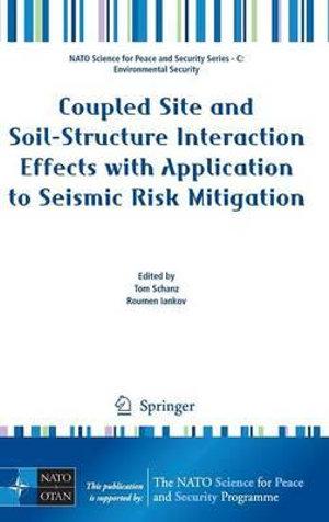 Coupled Site and Soil-Structure Interaction Effects with Application to Seismic Risk Mitigation : NATO Science for Peace and Security Series C: Environmental Security - Tom Schanz
