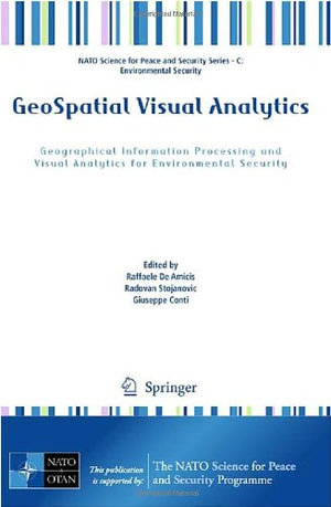 GeoSpatial Visual Analytics : Geographical Information Processing and Visual Analytics for Environmental Security - Raffaele de Amicis