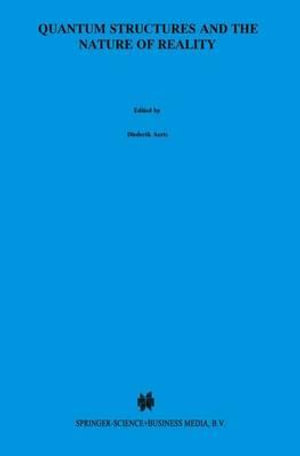 Quantum Structures and the Nature of Reality : The Indigo Book of `Einstein Meets Magritte' - Diederik Aerts