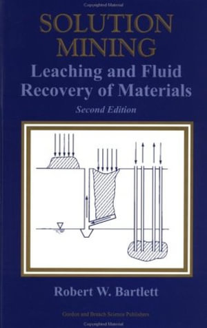 Solution Mining : Leaching and Fluid Recovery of Materials - Robert W. Bartlett