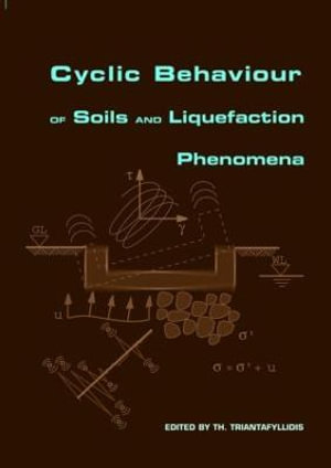 Cyclic Behaviour of Soils and Liquefaction Phenomena : Proceedings of the International Conference, Bochum, Germany, 31 March - 2 April 2004 - Th. Triantafyllidis