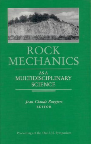 Rock Mechanics as a Multidisciplinary Science : Proceedings of the 32nd U.S. Symposium - Jean-Claude Roegiers