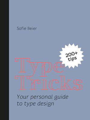 Type Tricks : Your Personal Guide to Type Design - Sofie Beier