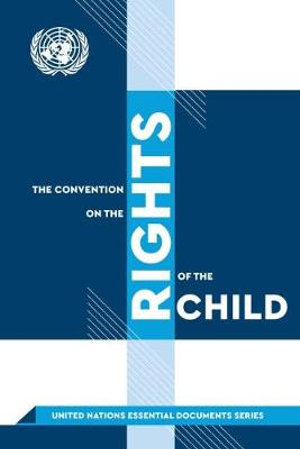 The Convention on the Rights of the Child : United Nations essential documents series - United Nations: Department for Global Communications