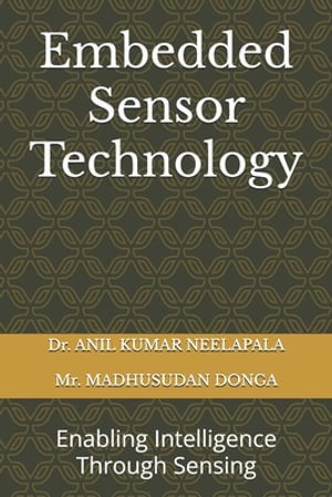 Embedded Sensor Technology : Enabling Intelligence Through Sensing