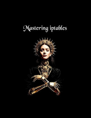 Mastering iptables - Pravesh Chandra