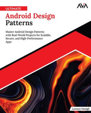Ultimate Android Design Patterns : Master Android Design Patterns with Real-World Projects for Scalable, Secure, and High-Performance Apps (English Edition) - Lorenzo Vainigli