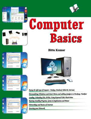 Computer Basics : For a Literate Living - Bittu Kumar