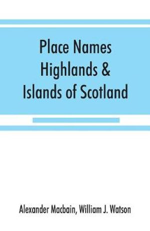 Place names, Highlands & Islands of Scotland - Alexander Macbain