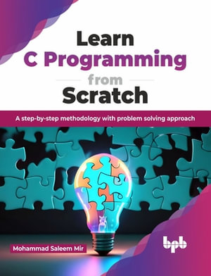 Learn C Programming from Scratch : A step-by-step methodology with problem solving approach (English Edition) - Mohammad Saleem Mir