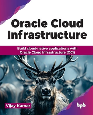 Oracle Cloud Infrastructure : Build cloud-native applications with Oracle Cloud Infrastructure (OCI) (English Edition) - Vijay Kumar