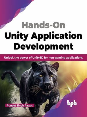 Hands-On Unity Application Development : Unlock the power of Unity3D for non-gaming applications (English Edition) - Puneet Singh Rawat