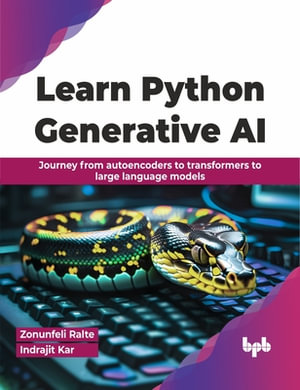 Learn Python Generative AI : Journey from autoencoders to transformers to large language models (English Edition) - Indrajit Kar