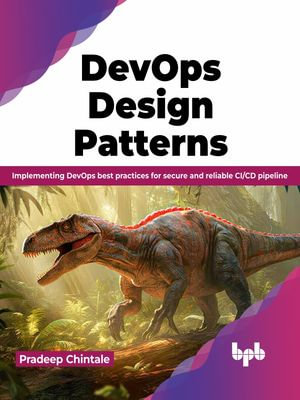 DevOps Design Pattern : Implementing DevOps best practices for secure and reliable CI/CD pipeline (English Edition) - Pradeep Chintale