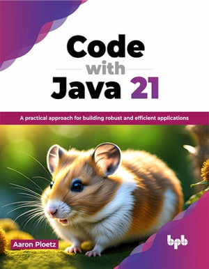Code with Java 21 : A practical approach for building robust and efficient applications (English Edition) - Aaron Ploetz