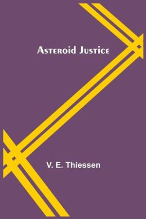 Asteroid Justice - V. E. Thiessen