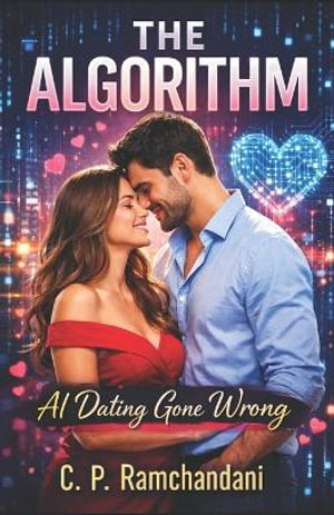 The Algorithm : AI Dating Gone Wrong - C. P. Ramchandani