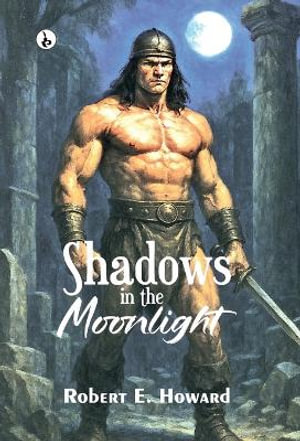 Shadows in the Moonlight - Robert E. Howard