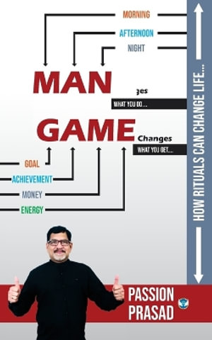 MAN Changes, GAME Changes : How Rituals Can Change Life.... - Passion Prasad