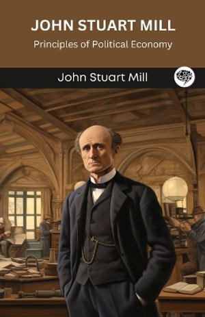 John Stuart Mill : Principles of Political Economy (Grapevine edition) - John Stuart Mill